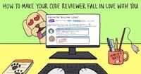 How to Make Your Code Reviewer Fall in Love with You