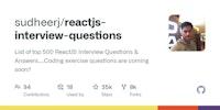 GitHub - sudheerj/reactjs-interview-questions: List of top 500 ReactJS Interview Questions & Answers....Coding exercise questions are coming soon!!