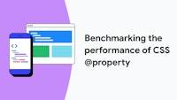 Benchmarking the performance of CSS @property  |  Articles  |  web.dev