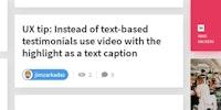 UX tip: Instead of text-based testimonials use video with the highlight as a text caption