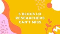 5 Blogs UX Researchers Can't Miss