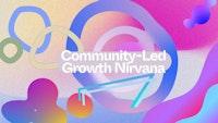 Community-Led Growth Nirvana