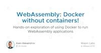 WebAssembly: Docker without containers!