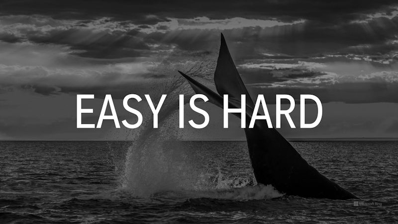 <Easy is Hard>